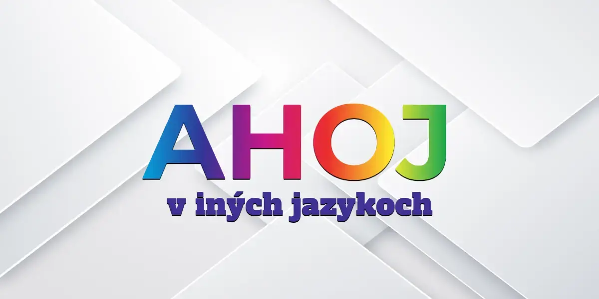 Otestujte sa: V koľkých jazykoch sa dokážete pozdraviť? 1 Ahoj v iných jazykoch