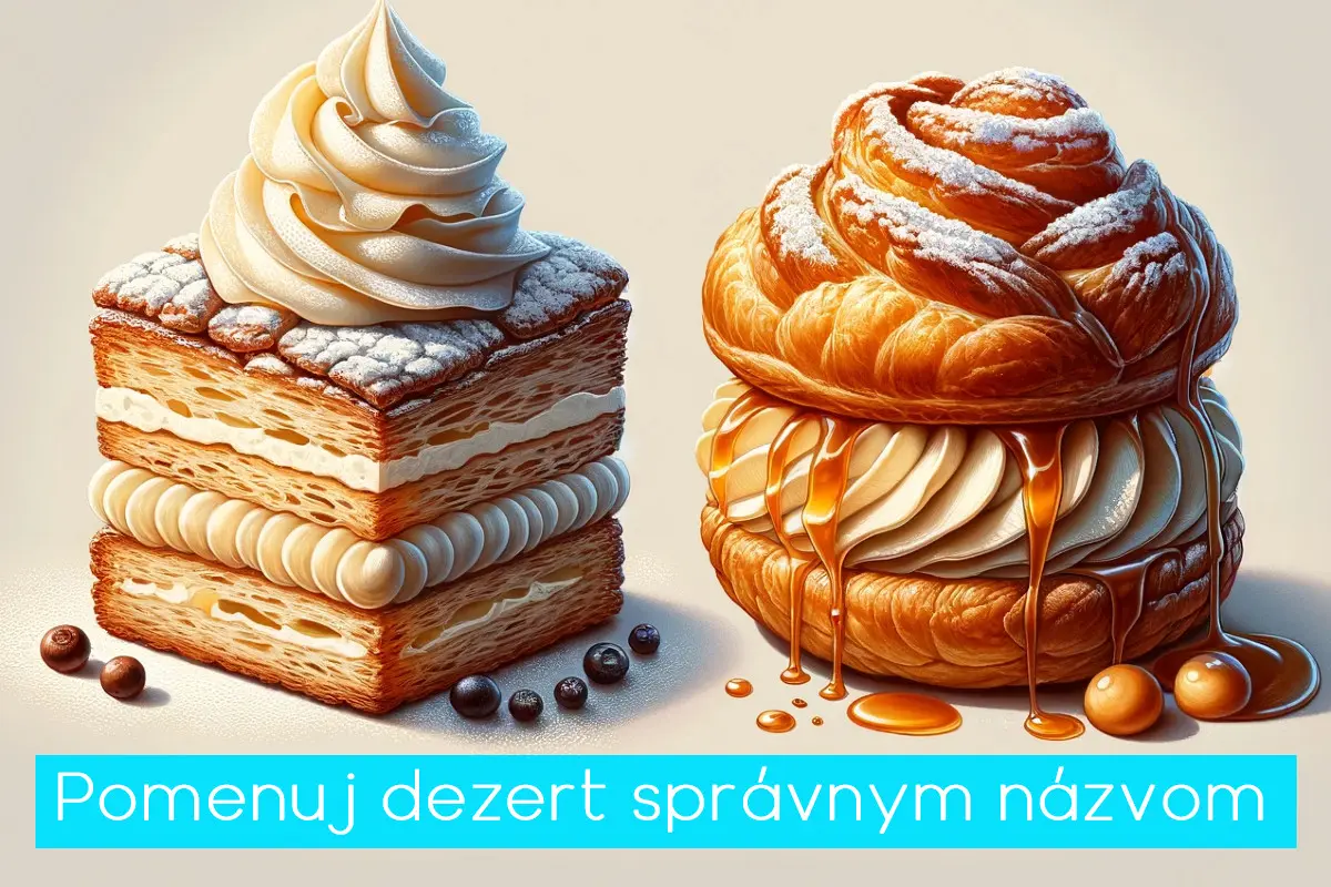 Pomenuj dezert správnym názvom? Zvládneš to len vďaka opisu? 1 pomenuj dezert správnym názvom menom podľa opisu test kvíz
